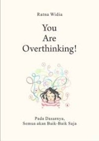Image of You Are Overthinking! : Pada Dasarnya Semua Akan Baik-baik Saja